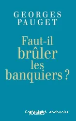 Faut-il brûler les banquiers ?