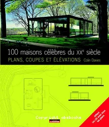 100 maisons célèbres du XXe siecle : plans, coupes et élévations