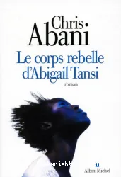 Corps rebelle d'Abigail Tansi (Le)