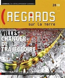 Regards sur la Terre, l'annuel du développement durable 2010 : villes, changer de trajectoire