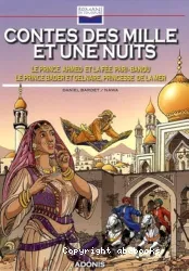 Contes des mille et une nuits ; Le prince Ahmed et la fée Pari-Banou ; Le prince Bader et Gelnare, princesse de la mer