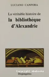 La Véritable histoire de la bibliothèque d'Alexandrie