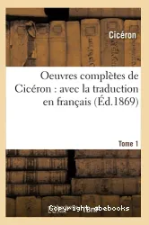 Oeuvres complètes de Cicéron : avec la traduction en français. Tome 1 (Éd.1869)