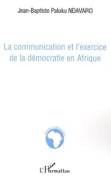 Communication (La) et l'exercice de la démocratie en Afrique