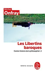 Contre-histoire de la philosophie t.3 ; les libertins baroques