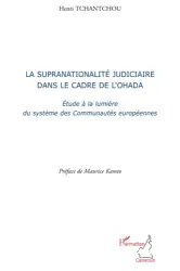 Supranationalité (La) judiciaire dans le cadre de l'OHADA