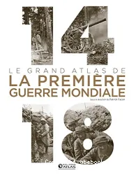 Grand atlas de la Première guerre mondiale (Le)