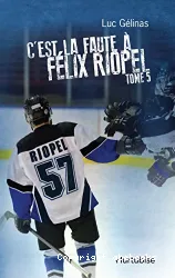 C'est la faute a felix riopel