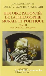 Histoire raisonnée de la philosophie morale et politique : le bonheur et l'utile, Des Lumières à nos