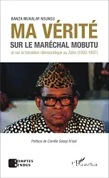 Ma vérité sur le maréchal Mobutu et sur la transition démocratique au Zaïre, 1990-1997