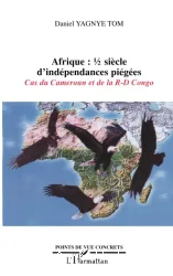 Afrique, 1/2 siècle d'indépendances piégées