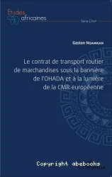 Contrat de transport routier de marchandise sous la bannière de l'OHADA et à la lumière de la CMR européenne (Le)