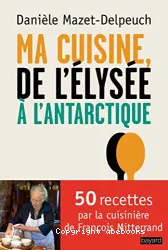 Ma cuisine, de l'Élysée à l'Antarctique