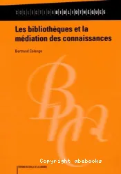 Bibliothèques et la médiation des connaissances (Les)