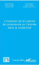 Invention de la liberté de conscience ou l'entrée dans la modernité(L')