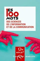 100 mots des sciences de l'information et de la communication (Les)