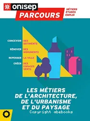 Les métiers de l'architecture, de l'urbanisme et du paysage