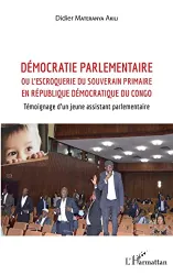 Démocratie parlementaire ou L'escroquerie du souverain primaire en République démocratique du Congo