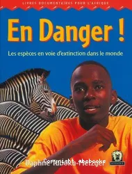 En danger ! / les espèces en voie d'extinction dans le monde : livres documentaires pour l'Afrique