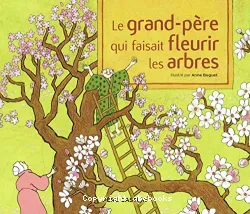 Le grand-pere qui faisait fleurir les arbres