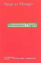 Décoloniser l'esprit / Ngugi wa Thiong'o