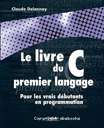 Le livre du premier langage C Pour les vrais débutants en programmation