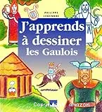 J'apprends à dessiner les Gaulois