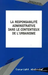 La responsabilité administrative dans le contentieux de l'urbanisme