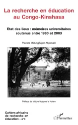 La Recherche en éducation au Congo-Kinshasa Etat des lieux: mémoires universitaires soutenus entre 1980 et 2003