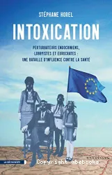 Intoxication pertubateurs endocriniens,lobbyistes et eurocrates :une bataille d'influence contre la santé