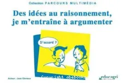 Des idées au raisonnement . Je m'entraîne à argumenter