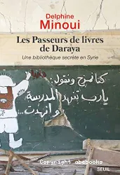 Les passeurs de livres de Daraya,Une bibliothèque secréte en Syrie