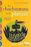 Le chachatatutu et le phénix