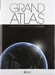 Le grand atlas encyclopédique du monde