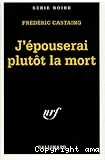 J'épouserai plutôt la mort